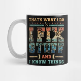 That'S What I Do I Fix Stuff And I Know Things Mug